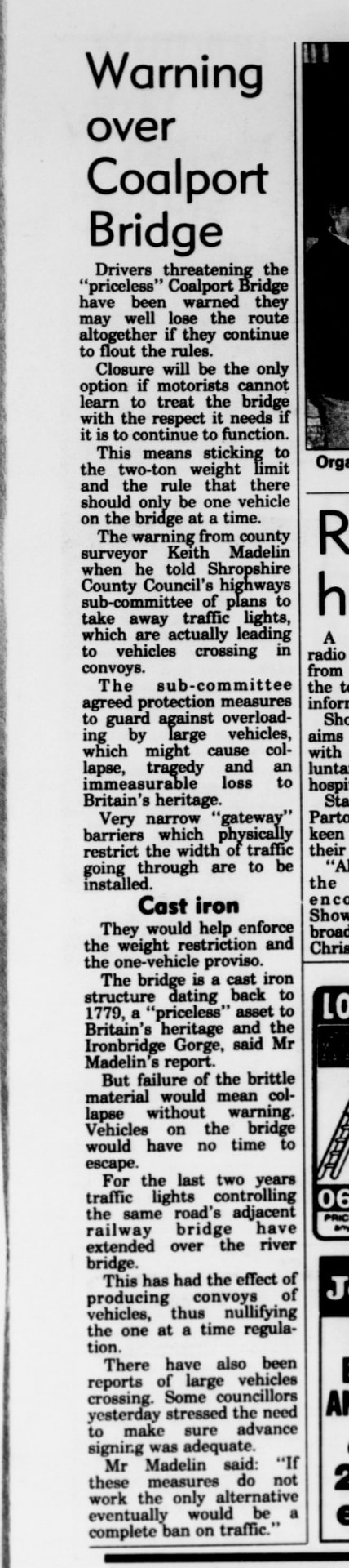 “Warning over Coalport Bridge”, published in the Telford Journal in December 1994, threatens closure if drivers continue to ignore the weight rules. County Surveyor Keith Madelin warned bluntly that failure of the cast iron, if it came, would be sudden and entirely without warning — a stark statement of how serious the risk had become.