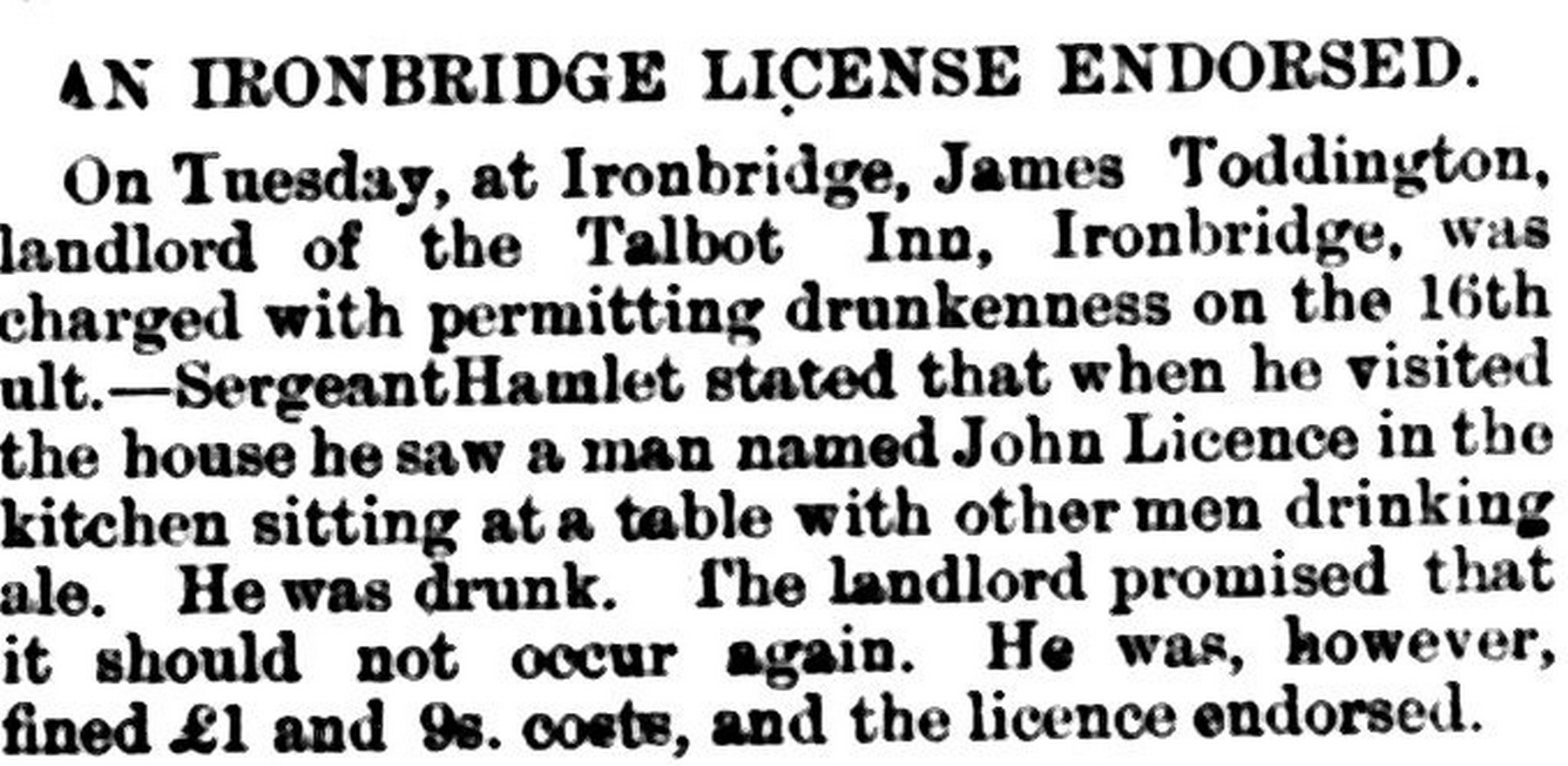 “An Ironbridge License Endorsed” — landlord James Toddington fined £1 and 9s costs for permitting drunkenness.