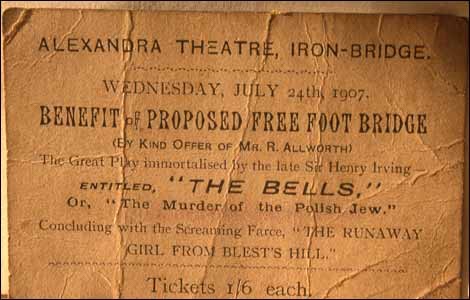 Alexandra Theatre, Iron-Bridge, Wednesday 24 July 1907: a benefit performance of “The Bells” in aid of the proposed free foot bridge. Tickets 1s 6d.
